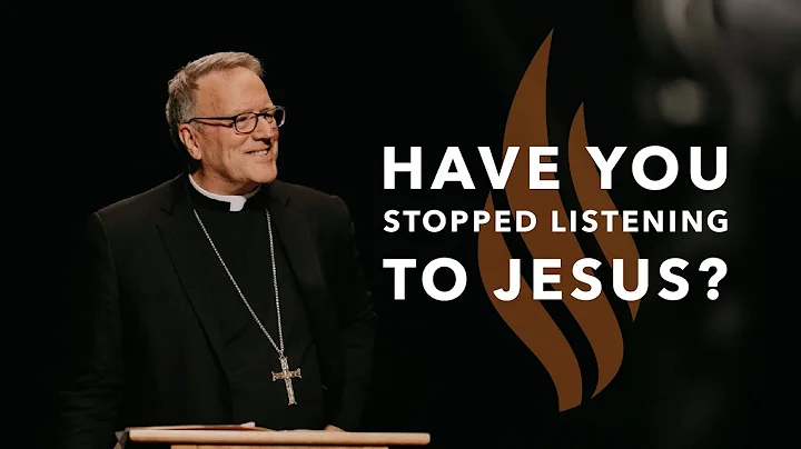 Have You Stopped Listening to Jesus?  Bishop Barro...