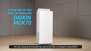 Hướng Dẫn Vệ Sinh Máy Lọc Không Khí Daikin MCK70ZVM7 | Daikin Vietnam