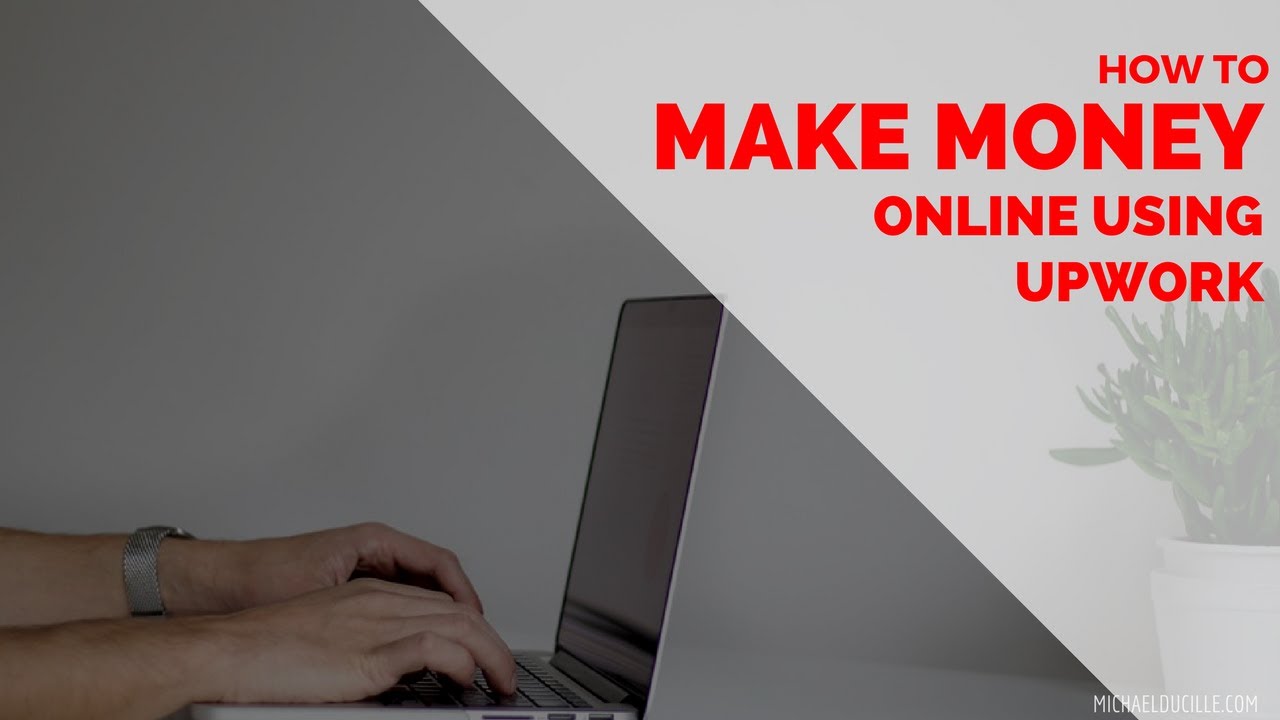 How To Make Money Online Using UpWork in 2017 - YouTube - Make Money Online Through Online Upwork