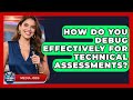How Do You Debug Effectively For Technical Assessments? - Media Jobs