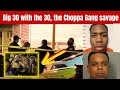 Big30 with the 30: The Choppa Gang savage & Finese2tymes biggest opp