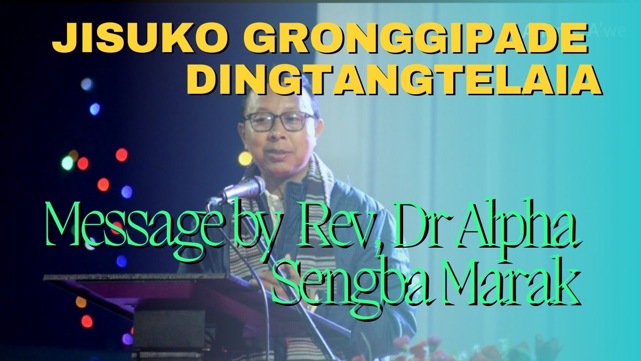 Jisuko gronggipade dingtangtelaia Message by Rev Dr Alpha Sengba Marak Bak 1