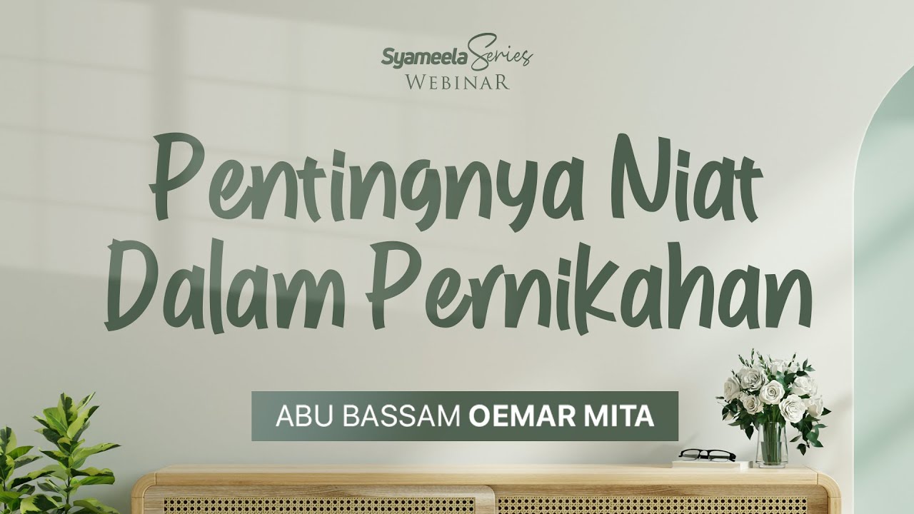 KELUARGA BERVISI SURGA : Pentingnya Niat dalam Pernikahan (part III) | Abu Bassam Oemar Mita