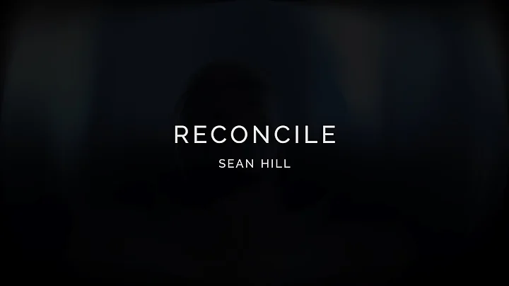 Sean Hill Official - RECONCILE REMIX