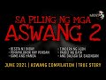 SA PILING NG MGA ASWANG 2 | June 2021 | Aswang Compilation | True Stories