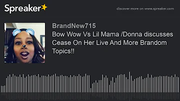 Bow Wow Vs Lil Mama /Donna discusses Cease On Her Live And More Brandom Topics!!