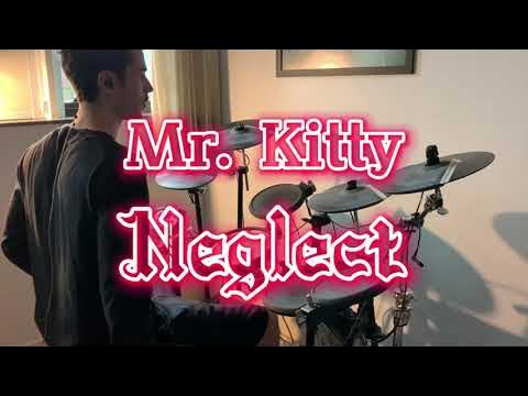 Mr. Kitty - Neglect (drum cover) 