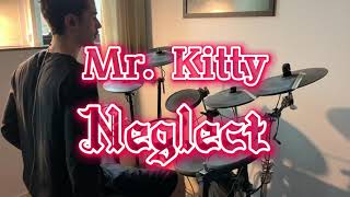 Mr. Kitty - Neglect (drum cover)