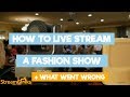 Live Streaming a Fashion Show + What Went Wrong