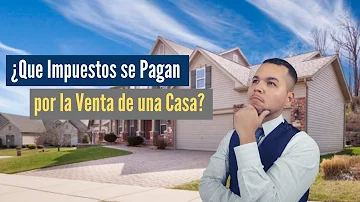 ¿Hay que pagar impuestos cuando se vende una casa?