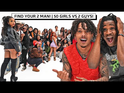 Find Your 2 Man! | 50 Girls Vs 2 Guys!