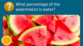 What percentage of the watermelon is water? screenshot 5