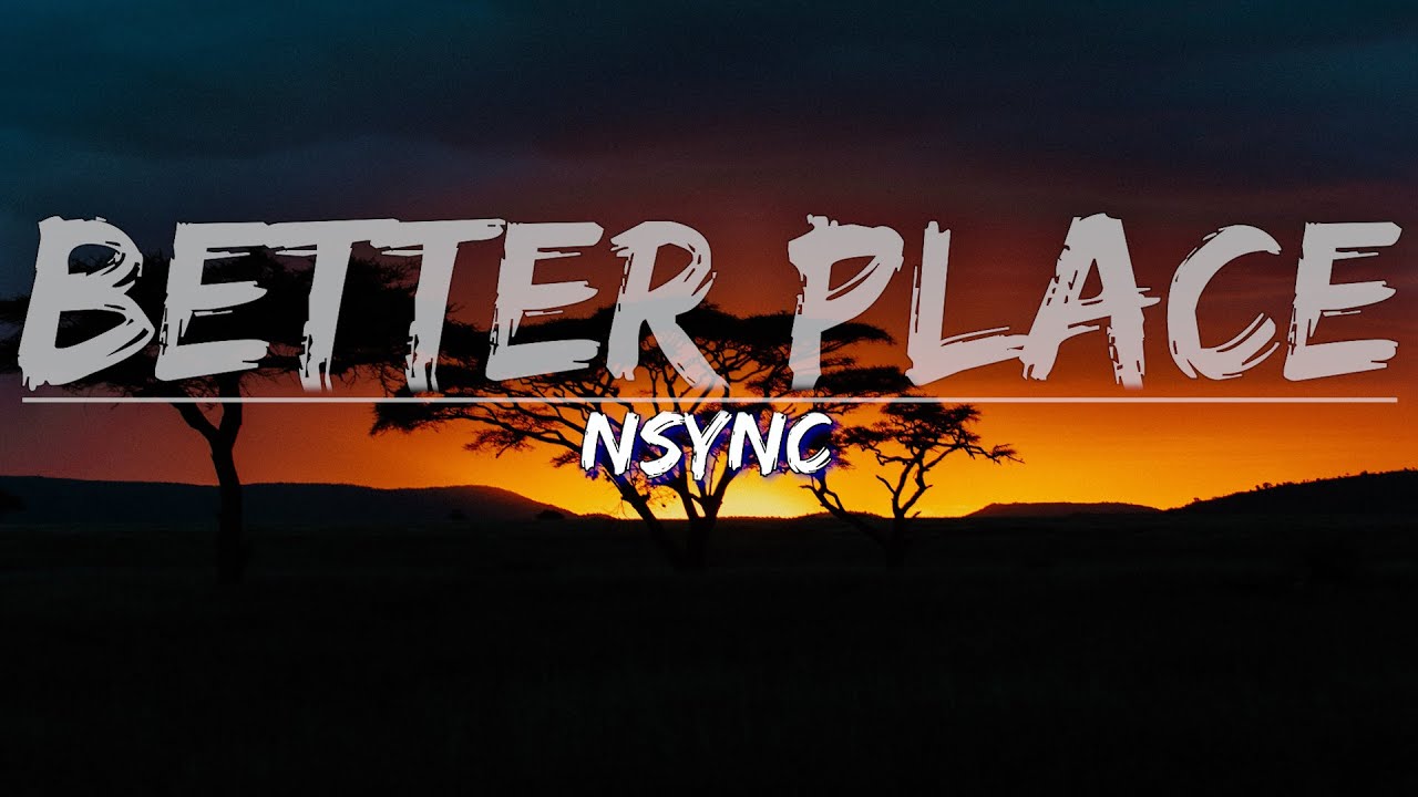 NSYNC Better Place (Lyrics) Full Audio, 4k Video YouTube