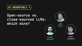 Open-source vs. Close-sourced LLMs - which wins | AI Roundtable | Episode 1