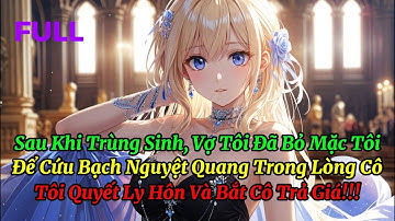 Sau Khi Trùng Sinh, Vợ Tôi Đã Bỏ Mặc Tôi Để Cứu Bạch Nguyệt Quang Trong Lòng Cô, Tôi Quyết Ly Hôn