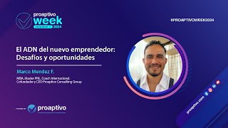 El ADN del nuevo emprendedor | Marco Mendez F. | Proaptivo Week 2024