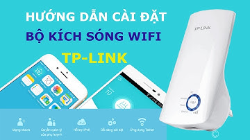 Hướng dẫn cài đặt bộ kích sóng wifi tp-link cực đơn giản