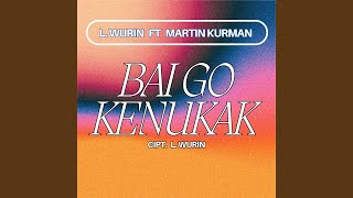 Download Lagu Bai Go Kenukak (feat. Martin Kurman) Download Lagu Bai Go Kenukak (feat. Martin Kurman)