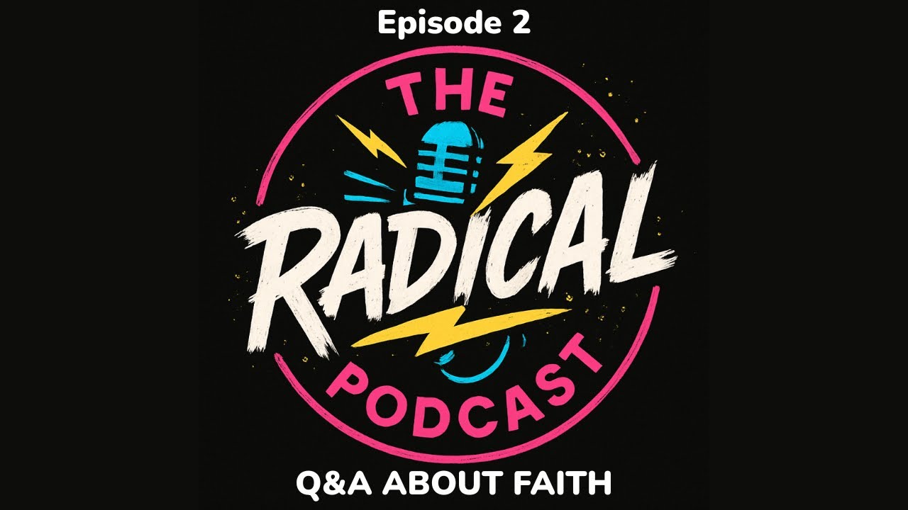 The Radical Podcast Episode 2 - Q&A About Faith
