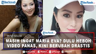 Masih ingat Maria Eva, Dulu Heboh Video Panas, Kini Berubah Drastis