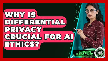 Why Is Differential Privacy Crucial For AI Ethics? - AI and Machine Learning Explained