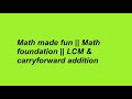 Math made fun || Math foundation || LCM &amp; carryforward addition 