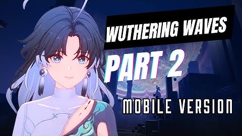 WUTHERING WAVES - Gameplay Walkthrough Part 2 (No Commentary)