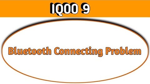 how to solve bluetooth connecting problem in IQOO 9, bluetooth connecting problem