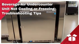 Beverage-Air Undercounter Unit Not Cooling or Freezing: Troubleshooting Tips
