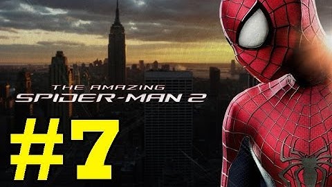 The Amazing Spider-Man 2 : Gameplay Walkthrough - Part 7 (Video Game) (PS4/PS3/Xbox One/Xbox 360/PC)