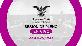 Sesión del Pleno de la #SCJN 06 mayo 2024