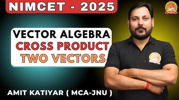 VECTOR | CROSS PRODUCT OF TWO VECTORS | NORMAL VECTOR | NIMCET 2025