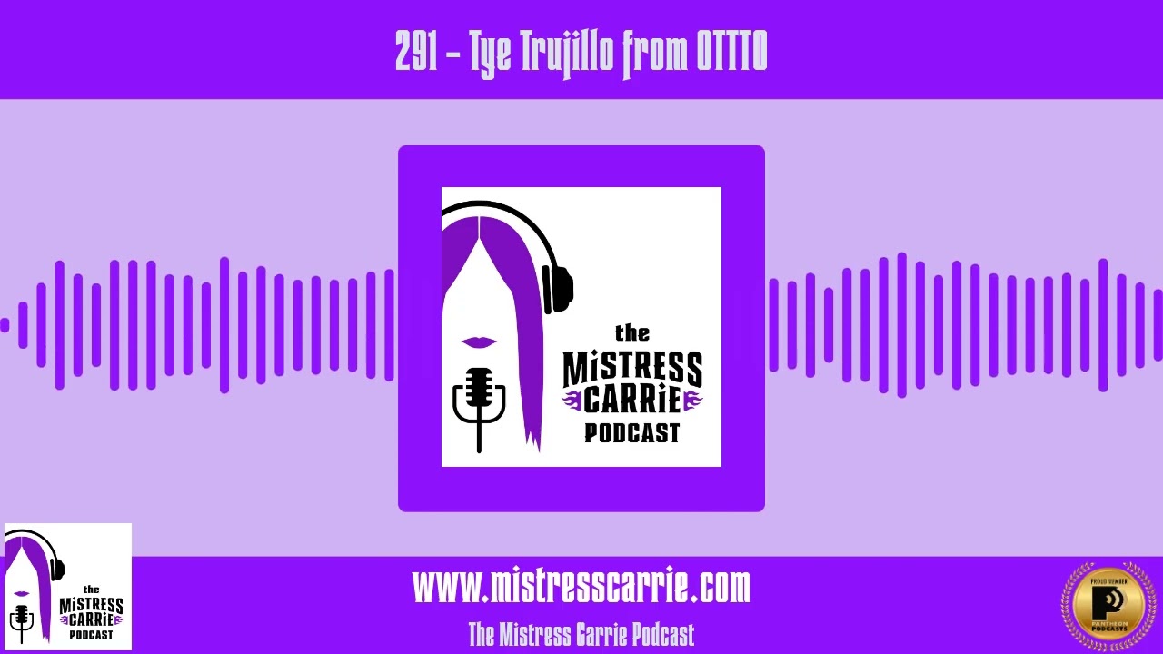 291 - Tye Trujillo from OTTTO | The Mistress Carrie Podcast