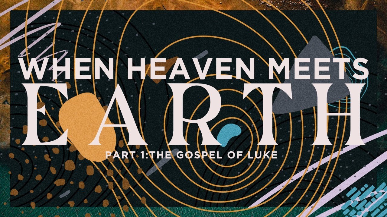 When Heaven Meets Earth: Introduction to Luke (8/22/21) - YouTube