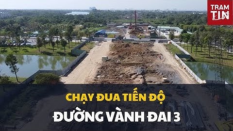 TP. HỒ CHÍ MINH CHẠY ĐUA TIẾN ĐỘ ĐƯỜNG VÀNH ĐAI 3