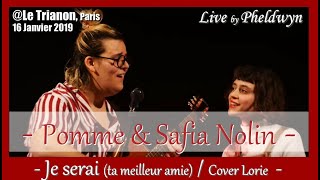 Pomme & Safia Nolin - Je serai (ta meilleure amie) / Lorie cover - @ Le Trianon, Paris - 16 Jan 2019