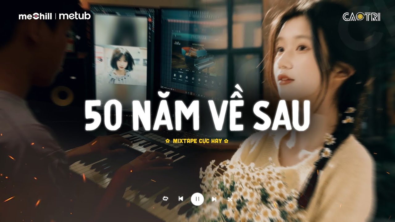 50 Năm Về Sau - Nguyện Cầu Đến 50 Năm Về Sau.. | Mixtape Nhạc Lofi CaoTri Mix Chill Buồn
