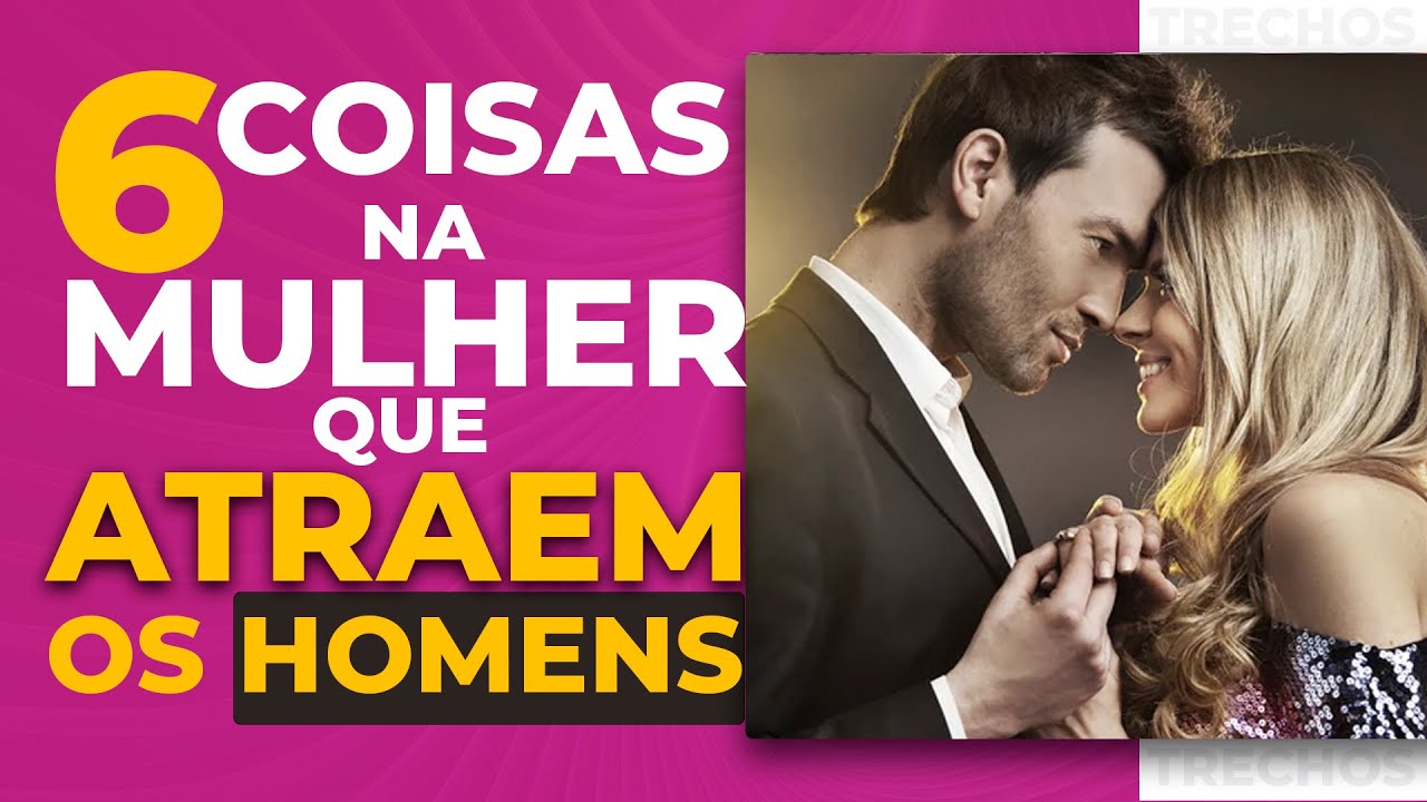 6 COISAS NA MULHER QUE ATRAEM OS HOMENS - YouTube