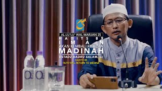 Hadits 89 Iman Akan Kembali Ke kota Madinah - ALWM 25 - Ustadz Badru Salam, Lc