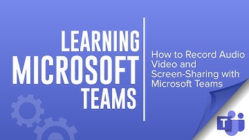 How to Create, Use and Share Recordings with Microsoft Teams