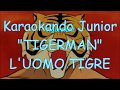 Karaoke L UOMO TIGRE SIGLA Con TESTO TIGERMAN Karaoke L UOMO TIGRE SIGLA Con TESTO TIGERMAN