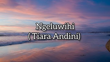Ngeluwihi - Tiara Andini (Lirik Lagu)