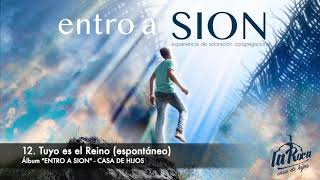 Video thumbnail of "12. Tuyo es el Reino |espontáneo| - Álbum en vivo "ENTRO A SION" - Casa de Hijos"