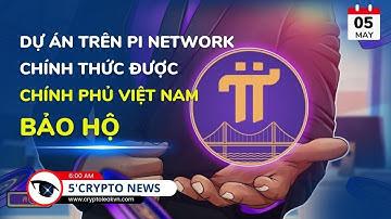 [5 Phút Crypto] - Dự Án Trên Pi Network Chính Thức Được Chính Phủ Việt Nam Bảo Hộ