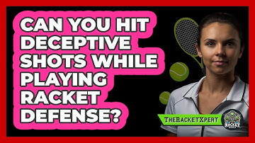 Can You Hit Deceptive Shots While Playing Racket Defense? - The Racket Xpert