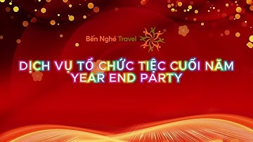 ĐƠN VỊ TỔ CHỨC TIỆC TẤT NIÊN & YEAR END PARTY TOÀN QUỐC GIÁ TỐT 2024 - BẾN NGHÉ TRAVEL