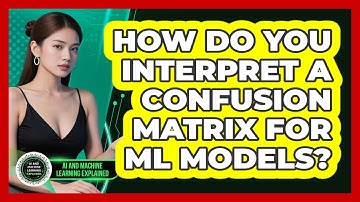 How Do You Interpret A Confusion Matrix For ML Models? - AI and Machine Learning Explained