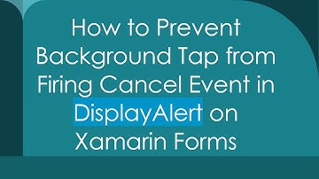 How to Prevent Background Tap from Firing Cancel Event in DisplayAlert on Xamarin Forms