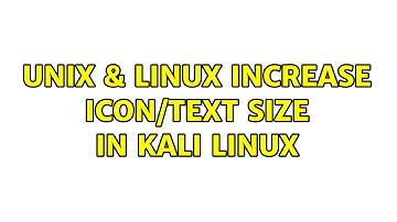 Unix & Linux: Increase Icon/Text Size in Kali Linux (4 Solutions!!)