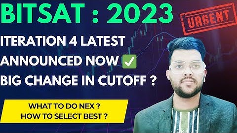 Bitsat Counselling 2023 Iteration 4 done ✅ | Change is cutoff marks ? | Expected cutoff #bitsat2023